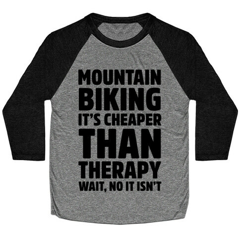 Mountain Biking It's Cheaper Than Therapy Baseball Tee