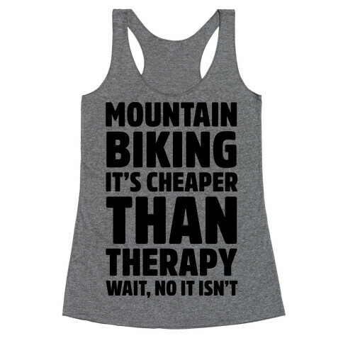 Mountain Biking It's Cheaper Than Therapy Racerback Tank Top