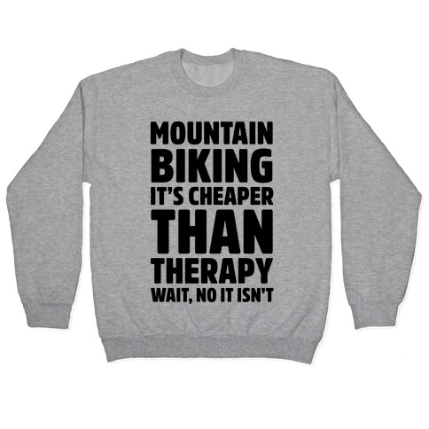 Mountain Biking It's Cheaper Than Therapy Pullover