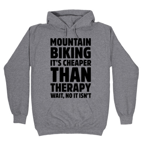 Mountain Biking It's Cheaper Than Therapy Hooded Sweatshirt