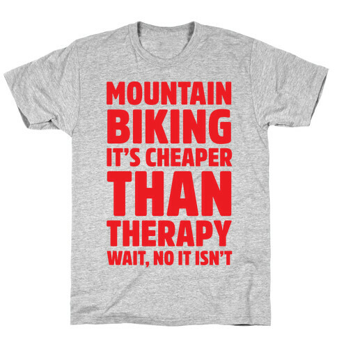 Mountain Biking It's Cheaper Than Therapy T-Shirt