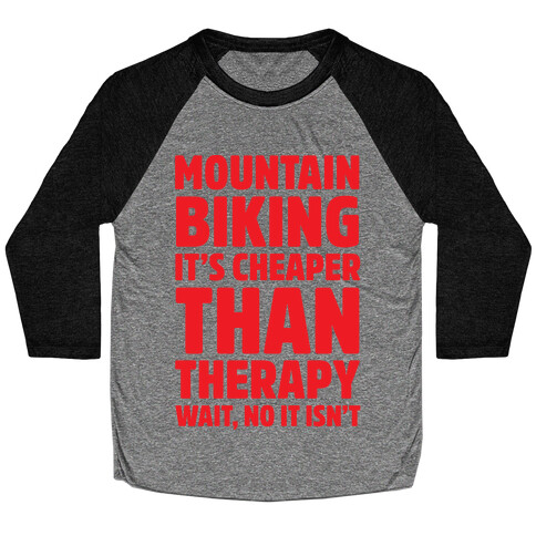 Mountain Biking It's Cheaper Than Therapy Baseball Tee