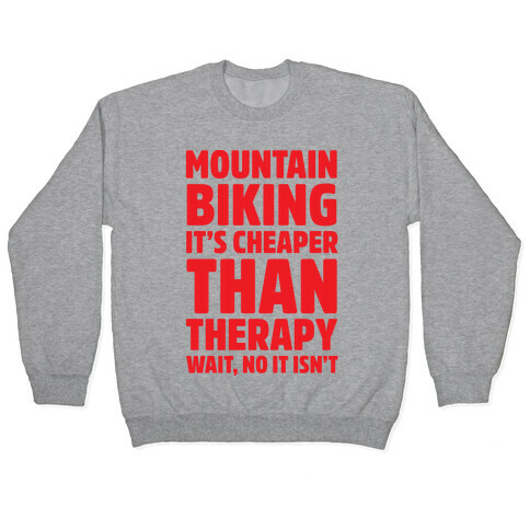 Mountain Biking It's Cheaper Than Therapy Pullover