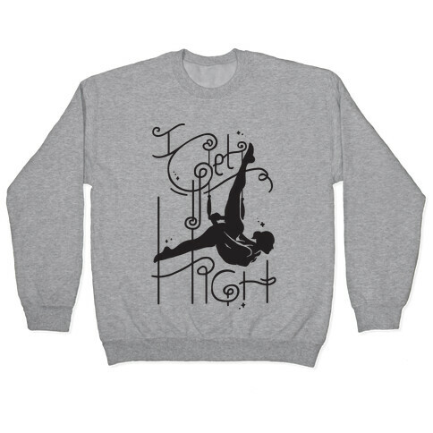 I Get High ( Trapeze ) Pullover