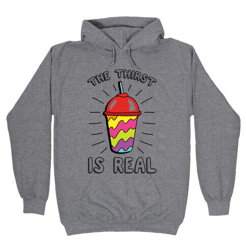 The Thirst Is Real Hooded Sweatshirt