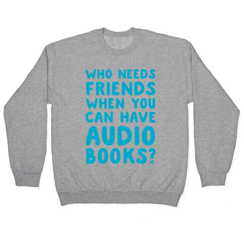 Who Needs Friends When You Can Have Audiobooks? Pullover