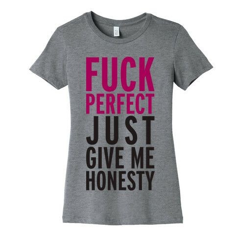 F*** Perfect, Just Give Me Honesty (Tank) Womens T-Shirt