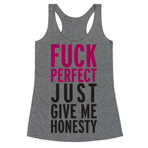 F*** Perfect, Just Give Me Honesty (Tank) Racerback Tank Top