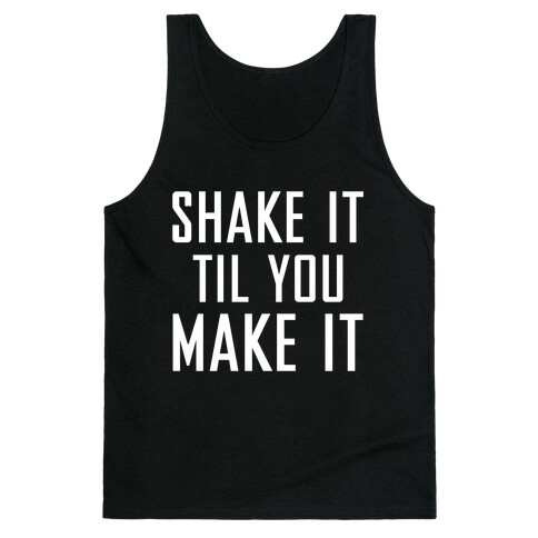 Shake it Til You Make it Tank Top