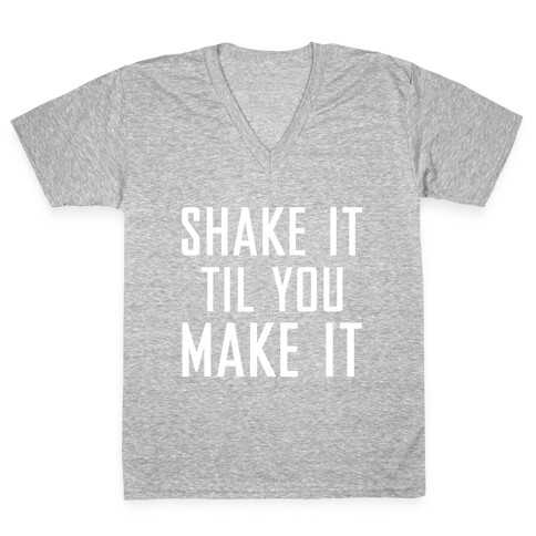 Shake it Til You Make it V-Neck Tee Shirt