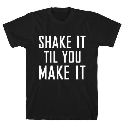 Shake it Til You Make it (Dark) T-Shirt