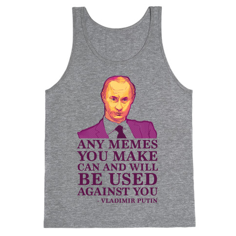 Any Memes You Make Can and Will Be Used Against You Tank Top