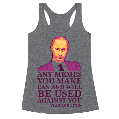 Any Memes You Make Can and Will Be Used Against You Racerback Tank Top