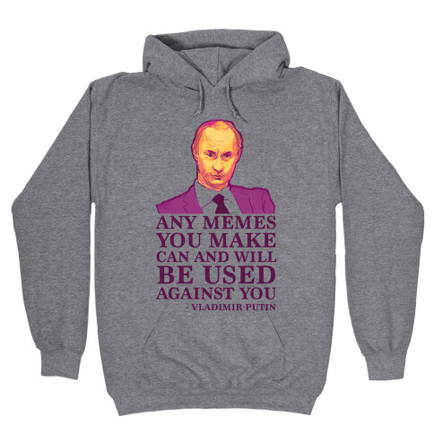 Any Memes You Make Can and Will Be Used Against You Hooded Sweatshirt