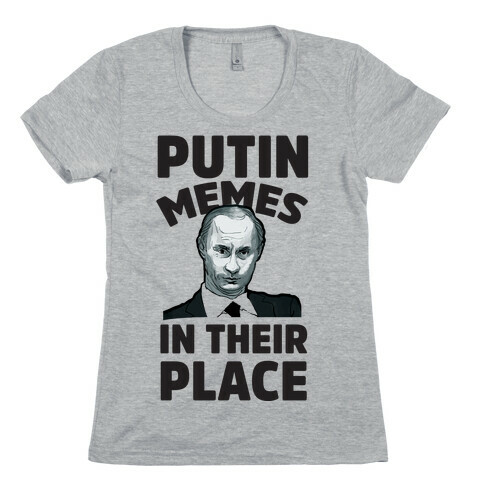 Putin Memes in Their Place Womens T-Shirt