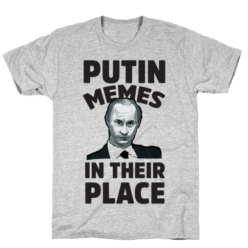 Putin Memes in Their Place T-Shirt