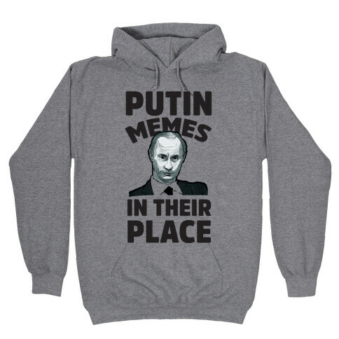 Putin Memes in Their Place Hooded Sweatshirt