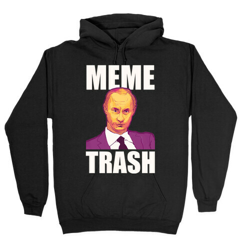 Meme Trash Vladimir Putin Hooded Sweatshirt