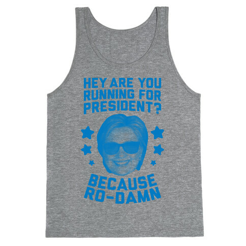 Are You Running For President? Because Ro-Damn Tank Top