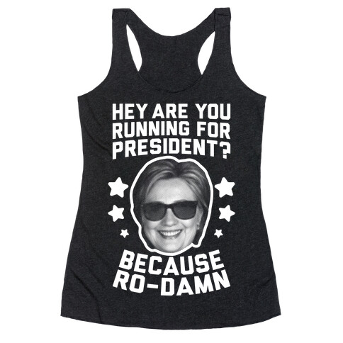 Are You Running For President? Because Ro-Damn Racerback Tank Top