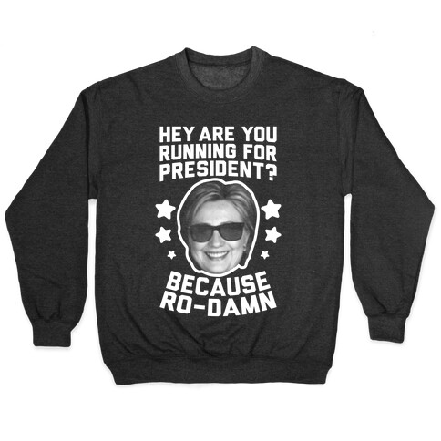 Are You Running For President? Because Ro-Damn Pullover