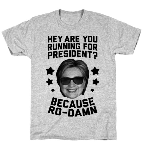 Are You Running For President? Because Ro-Damn T-Shirt