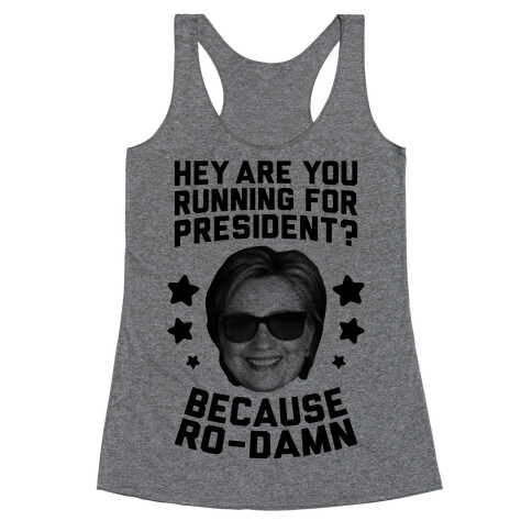 Are You Running For President? Because Ro-Damn Racerback Tank Top