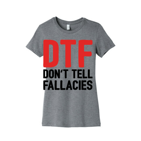 DTF (Don't Tell Fallacies) Womens T-Shirt