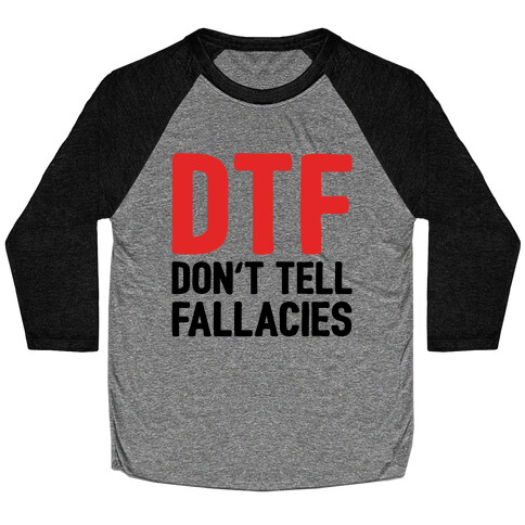 DTF (Don't Tell Fallacies) Baseball Tee