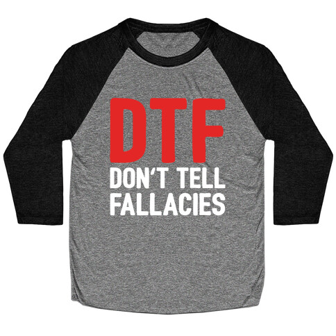 DTF (Don't Tell Fallacies) Baseball Tee