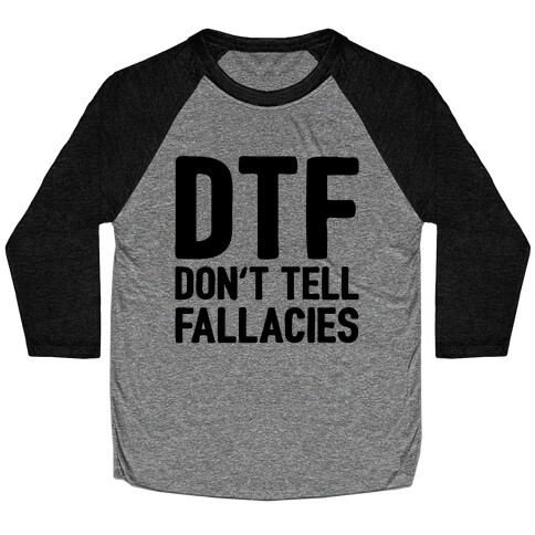 DTF (Don't Tell Fallacies) Baseball Tee