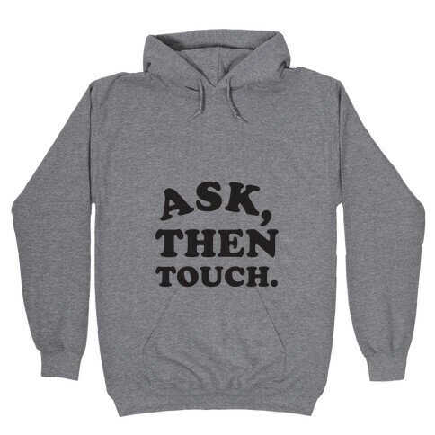Ask, Then Touch Hooded Sweatshirt