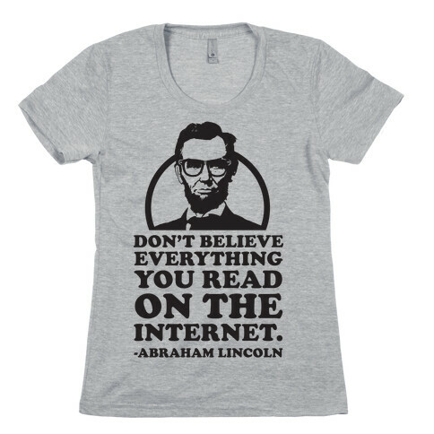 Don't Believe Everything You Read on the Internet Womens T-Shirt