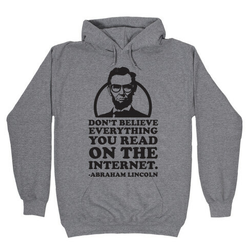 Don't Believe Everything You Read on the Internet Hooded Sweatshirt