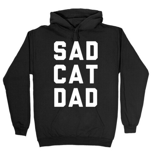 Sad Cat Dad Hooded Sweatshirt