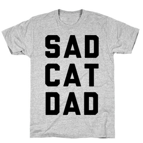 Sad Cat Dad T-Shirt