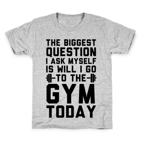 The Biggest Question I Ask Myself Is Will I Go To The Gym Today Kids T-Shirt
