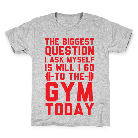 The Biggest Question I Ask Myself Is Will I Go To The Gym Today Kids T-Shirt