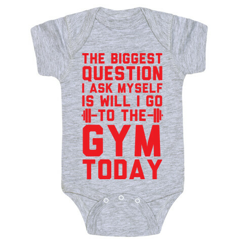 The Biggest Question I Ask Myself Is Will I Go To The Gym Today Baby One-Piece