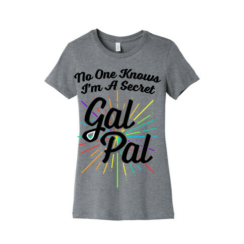 No One Knows I'm A Secret Gal Pal Womens T-Shirt