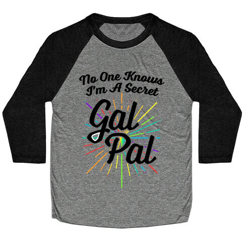 No One Knows I'm A Secret Gal Pal Baseball Tee