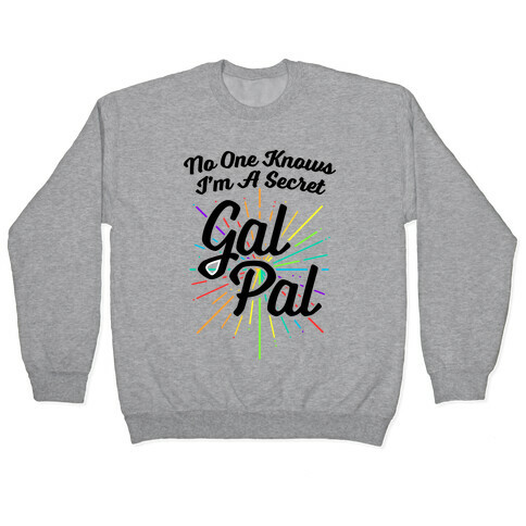 No One Knows I'm A Secret Gal Pal Pullover