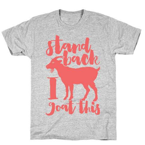 Stand Back I Goat This T-Shirt