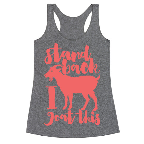 Stand Back I Goat This Racerback Tank Top