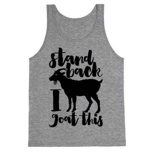 Stand Back I Goat This Tank Top