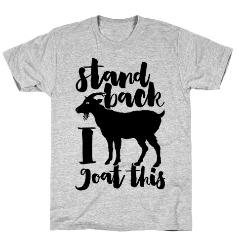 Stand Back I Goat This T-Shirt
