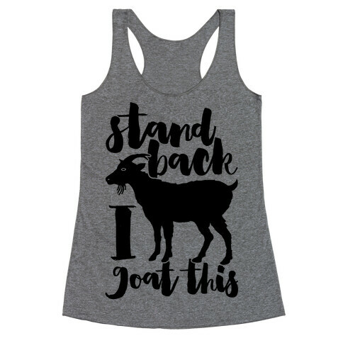 Stand Back I Goat This Racerback Tank Top