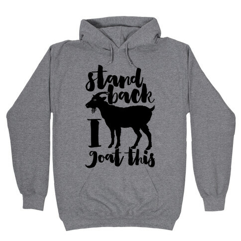 Stand Back I Goat This Hooded Sweatshirt