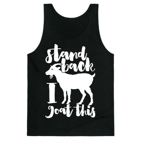 Stand Back I Goat This Tank Top