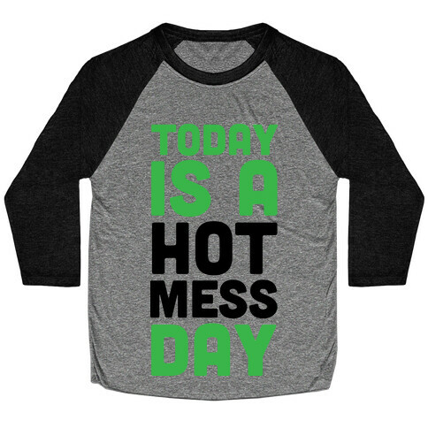 Today is a Hot Mess Day Baseball Tee